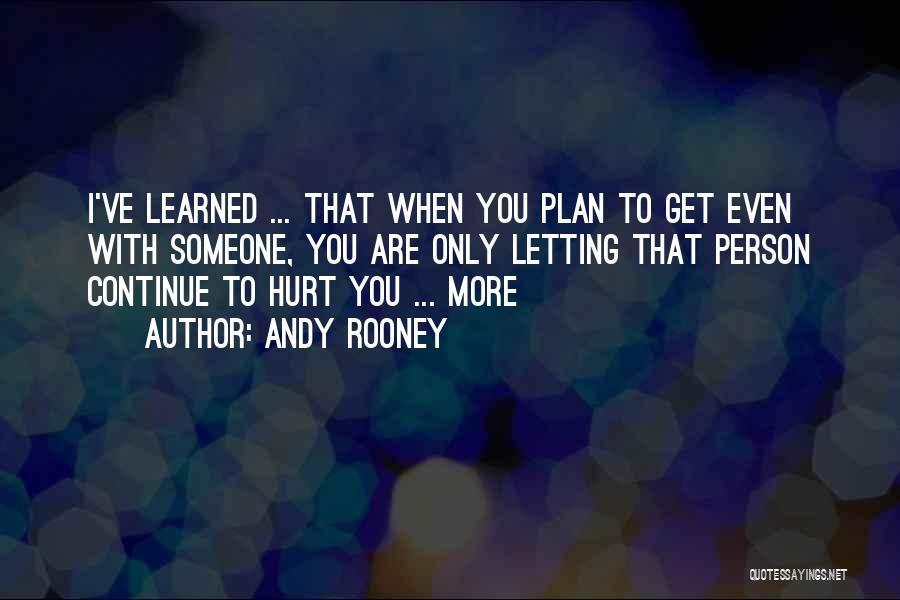 Letting Someone Who Hurt You Go Quotes By Andy Rooney