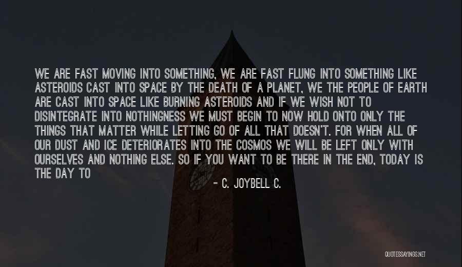 Letting Something You Love Go Quotes By C. JoyBell C. Letting Something You Love Go Quotes By C. JoyBell C.