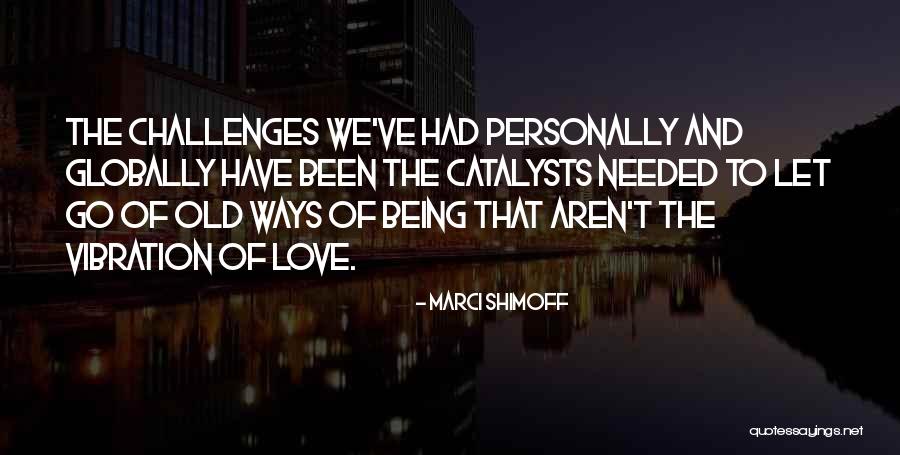 Letting Something You Love Go Quotes By Marci Shimoff Letting Something You Love Go Quotes By Marci Shimoff