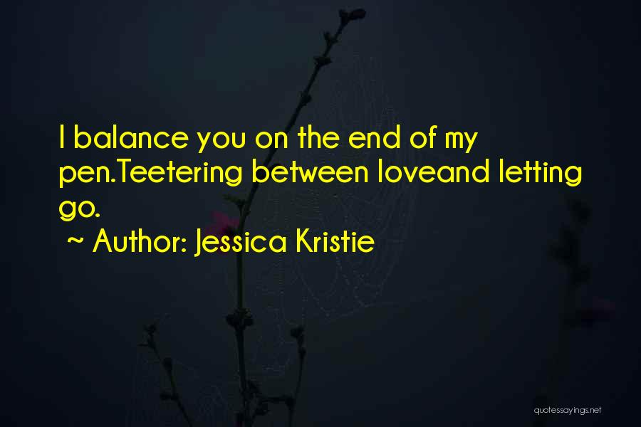 Letting The Love Of Your Life Go Quotes By Jessica Kristie