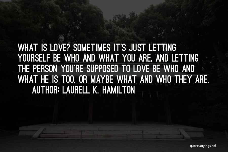 Letting The Person You Love Go Quotes By Laurell K. Hamilton