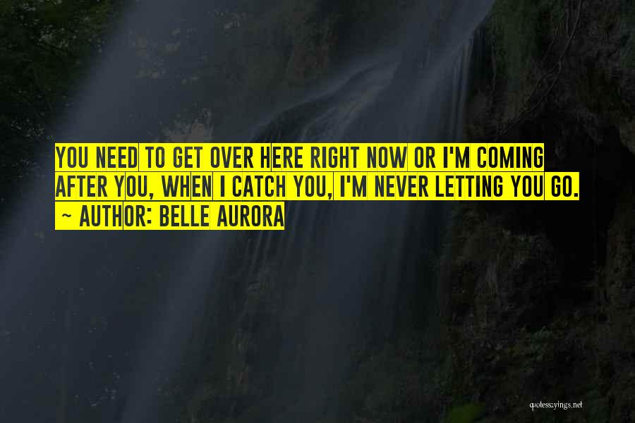 Letting The Right One Go Quotes By Belle Aurora