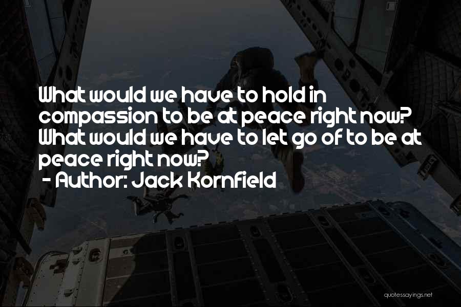 Letting The Right One Go Quotes By Jack Kornfield