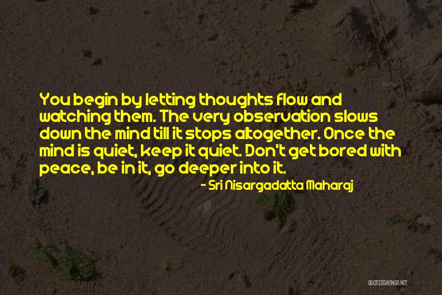 Letting Things Flow Quotes By Sri Nisargadatta Maharaj Letting Things Flow Quotes By Sri Nisargadatta Maharaj