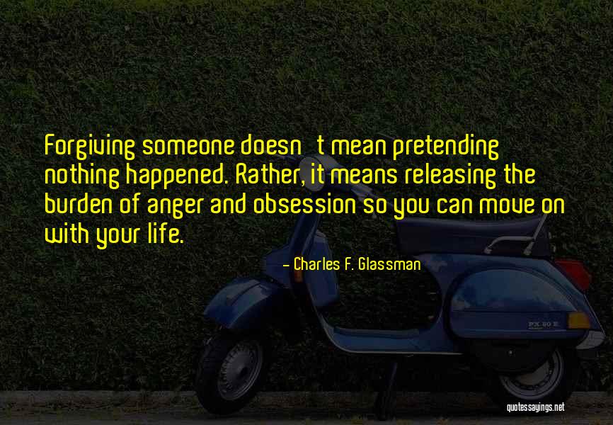 Letting Things Go And Forgiving Quotes By Charles F. Glassman