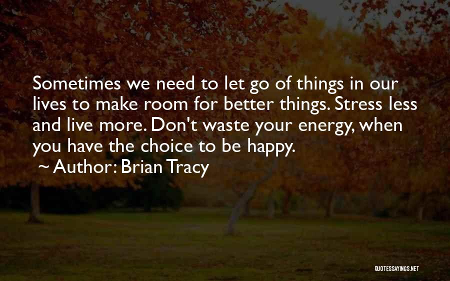 Letting Things Go Quotes By Brian Tracy