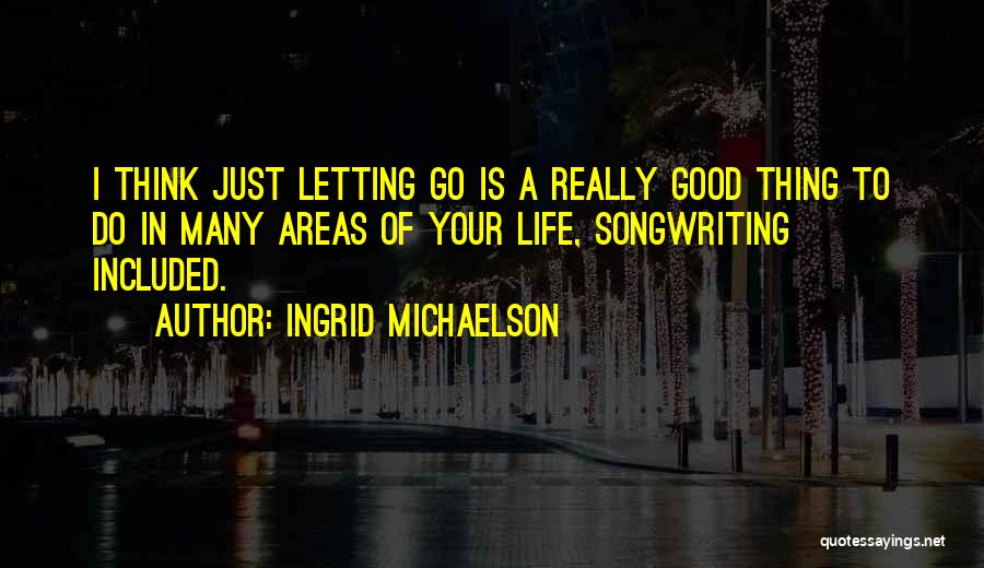 Letting Things Go Quotes By Ingrid Michaelson