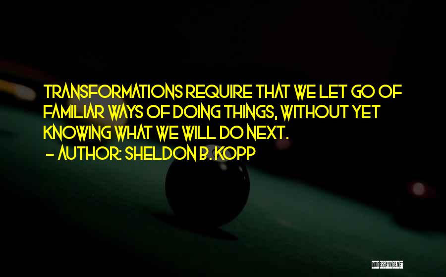 Letting Things Go Quotes By Sheldon B. Kopp