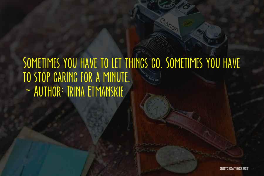 Letting Things Go Quotes By Trina Etmanskie