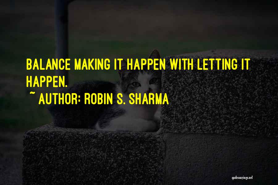 Letting Things Happen On Their Own Quotes By Robin S. Sharma