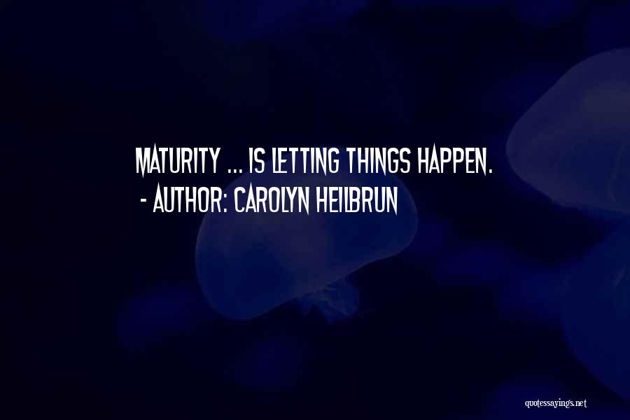 Letting Things Happen Quotes By Carolyn Heilbrun