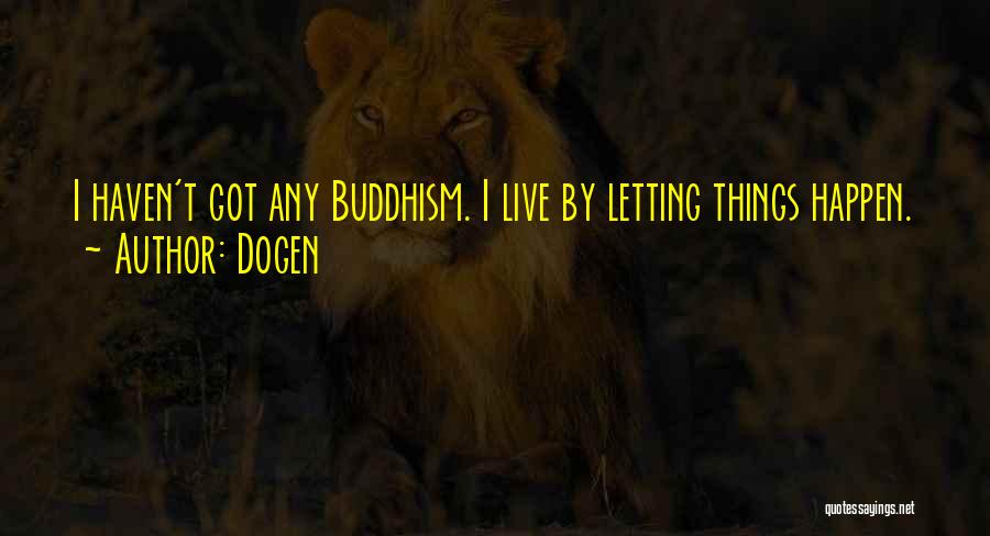 Letting Things Happen Quotes By Dogen