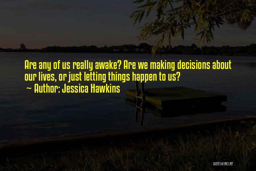 Letting Things Happen Quotes By Jessica Hawkins
