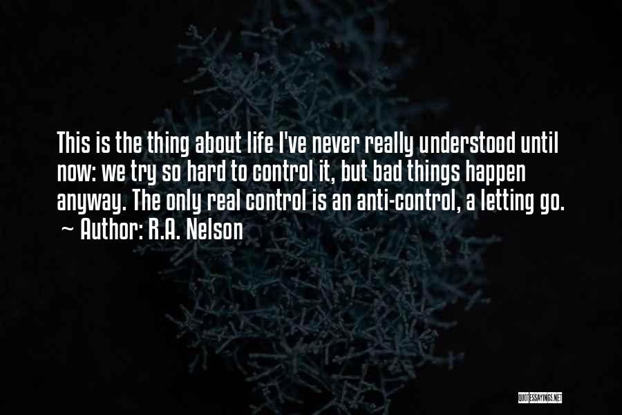 Letting Things Happen Quotes By R.A. Nelson