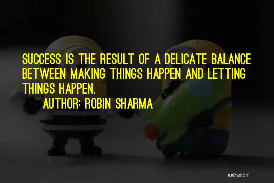 Letting Things Happen Quotes By Robin Sharma