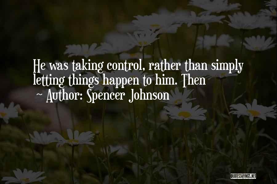 Letting Things Happen Quotes By Spencer Johnson