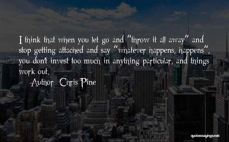 Letting Things Out Quotes By Chris Pine