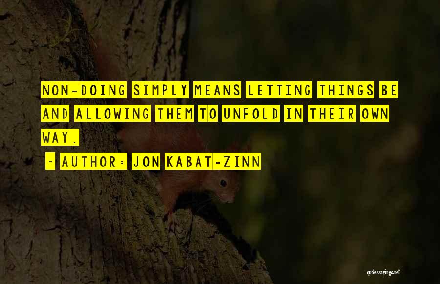 Letting Things Unfold Quotes By Jon Kabat-Zinn