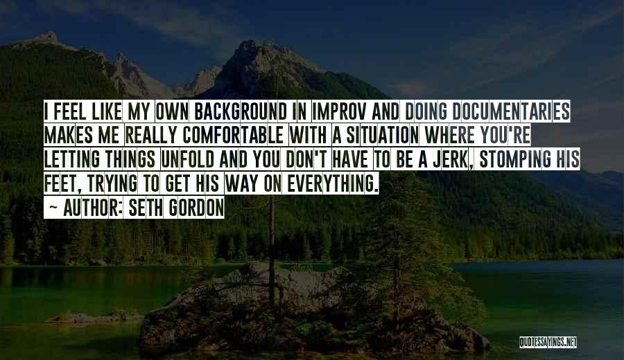 Letting Things Unfold Quotes By Seth Gordon