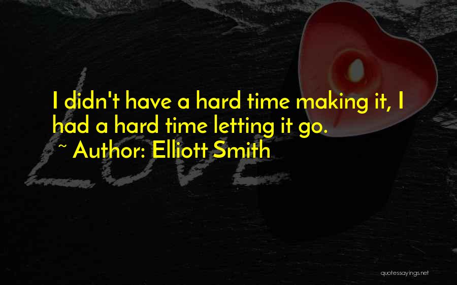 Letting You Go Is Hard Quotes By Elliott Smith