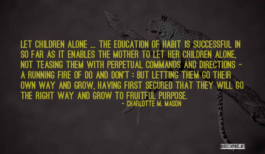 Letting Your Child Go Quotes By Charlotte M. Mason Letting Your Child Go Quotes By Charlotte M. Mason
