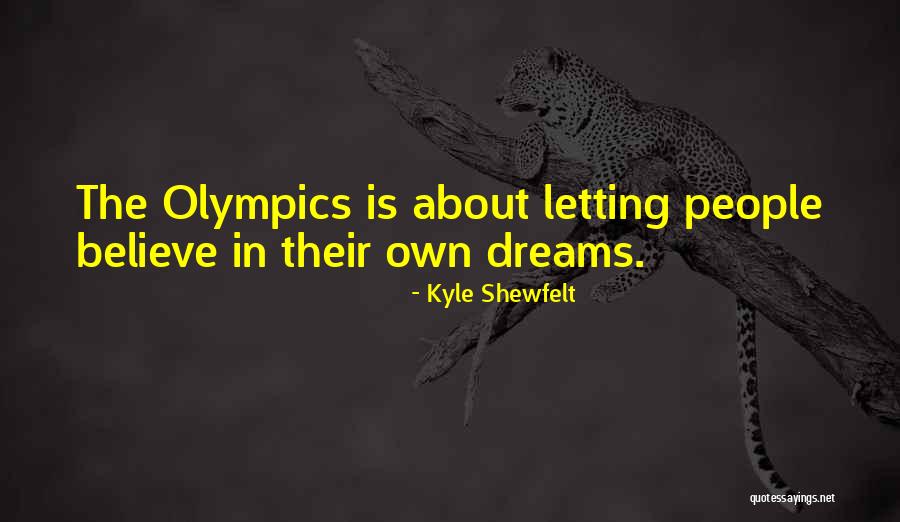 Letting Your Dreams Go Quotes By Kyle Shewfelt