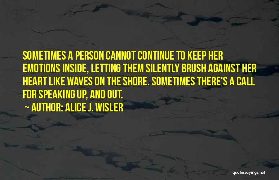 Letting Your Emotions Get The Best Of You Quotes By Alice J. Wisler