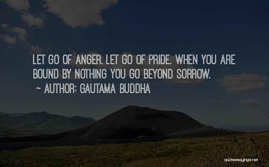 Letting Your Pride Go Quotes By Gautama Buddha