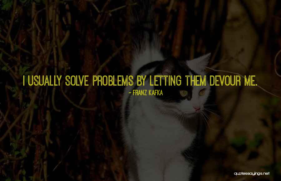 Letting Your Problems Go Quotes By Franz Kafka Letting Your Problems Go Quotes By Franz Kafka