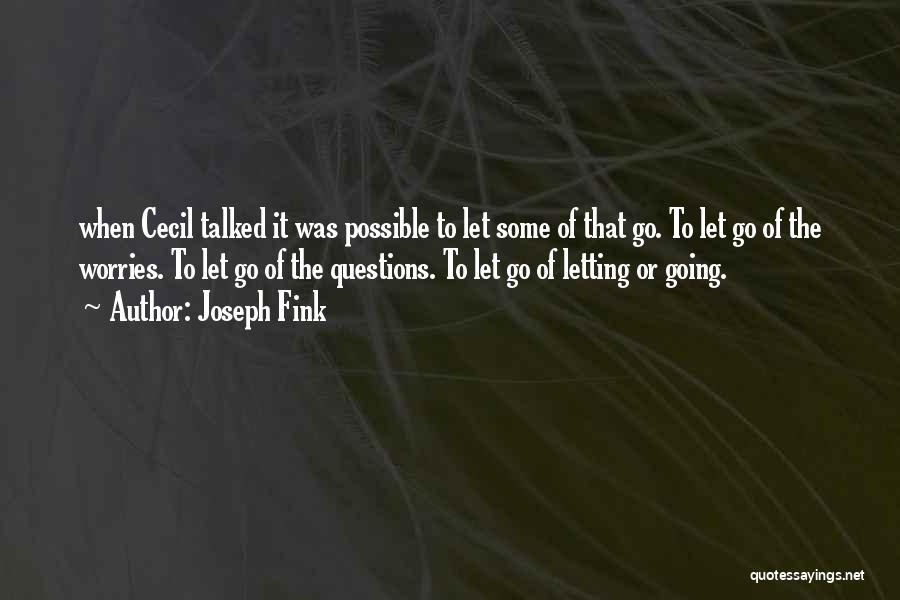 Letting Your Worries Go Quotes By Joseph Fink