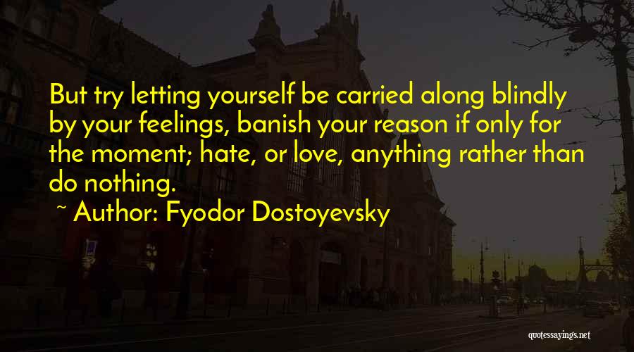 Letting Yourself Love Quotes By Fyodor Dostoyevsky
