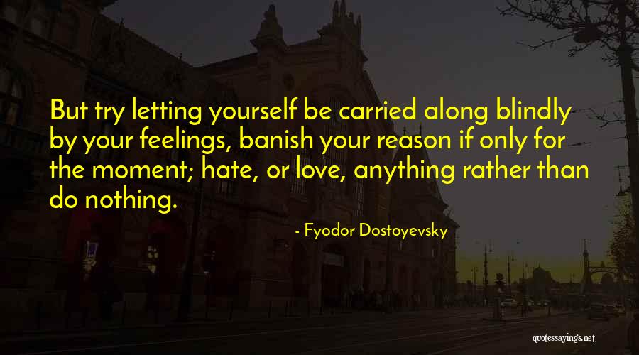 Letting Yourself Love Quotes By Fyodor Dostoyevsky Letting Yourself Love Quotes By Fyodor Dostoyevsky