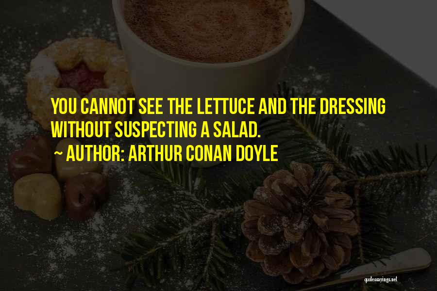 Lettuce Quotes By Arthur Conan Doyle