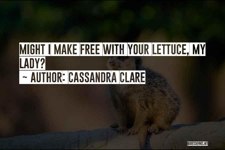 Lettuce Quotes By Cassandra Clare