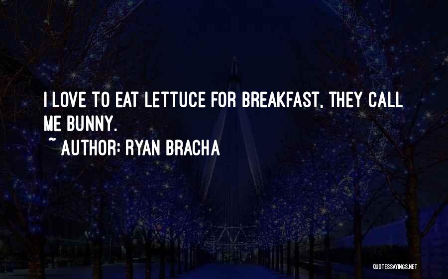 Lettuce Quotes By Ryan Bracha