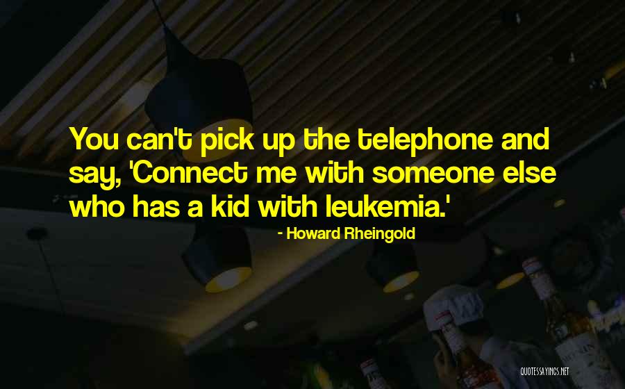 Leukemia Quotes By Howard Rheingold Leukemia Quotes By Howard Rheingold