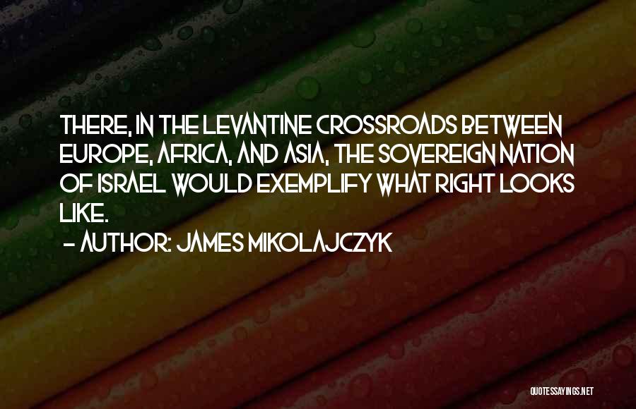 Levant Quotes By James Mikolajczyk