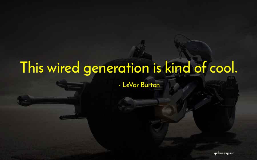 Levar Quotes By LeVar Burton Levar Quotes By LeVar Burton