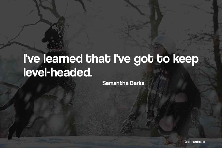 Level Headed Quotes By Samantha Barks