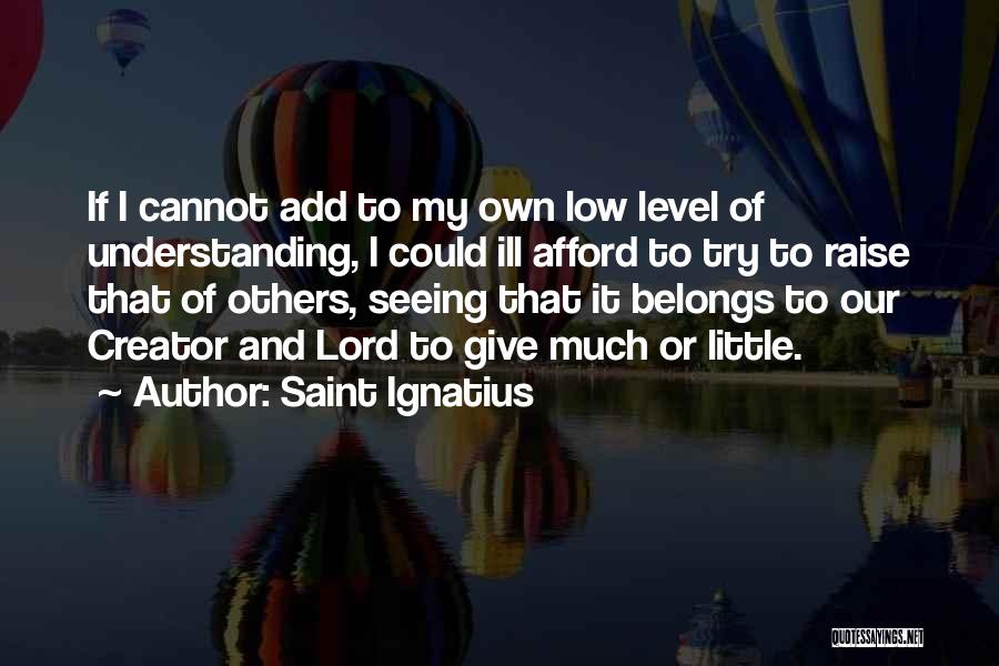 Level Of Understanding Quotes By Saint Ignatius