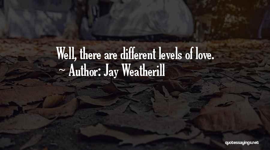 Levels Of Love Quotes By Jay Weatherill