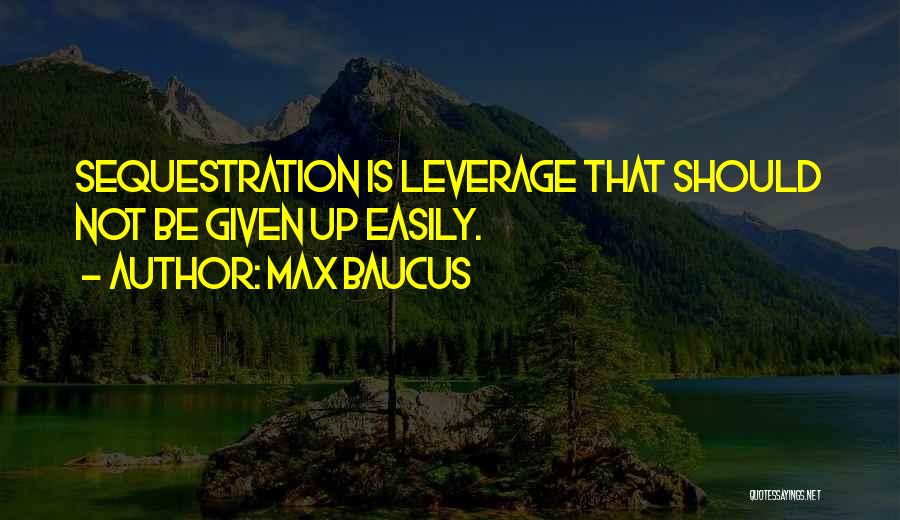 Leverage Quotes By Max Baucus