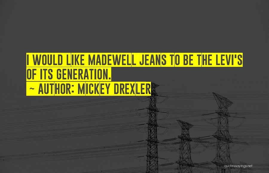 Levi Jeans Quotes By Mickey Drexler