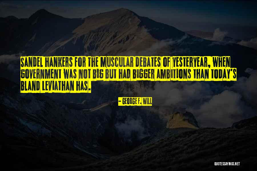 Leviathan Government Quotes By George F. Will Leviathan Government Quotes By George F. Will