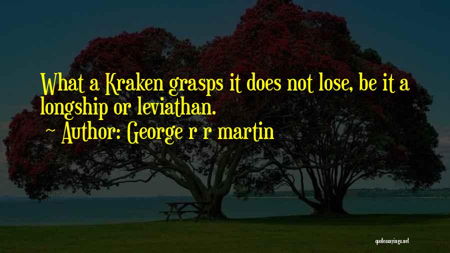 Leviathan Quotes By George R R Martin