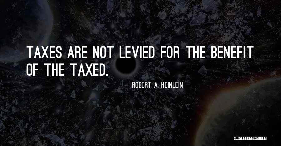 Levied Taxes Quotes By Robert A. Heinlein Levied Taxes Quotes By Robert A. Heinlein