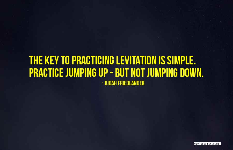 Levitation Quotes By Judah Friedlander Levitation Quotes By Judah Friedlander