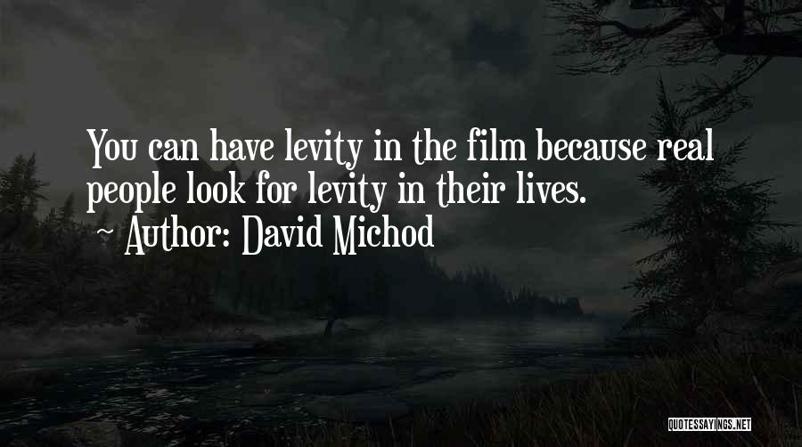 Levity Quotes By David Michod