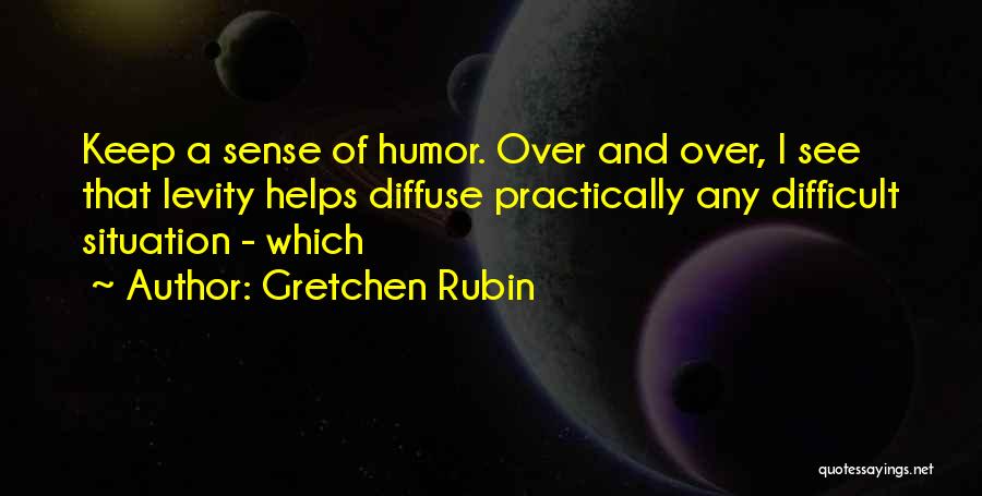 Levity Quotes By Gretchen Rubin