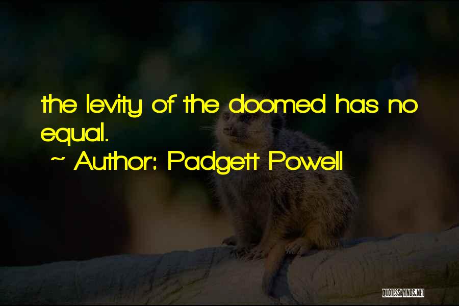 Levity Quotes By Padgett Powell